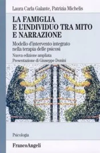 La famiglia e l‘individuo tra mito e narrazione. Modello d‘intervento integrato nella terapia delle psicosi Must-Have