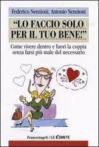 Lo faccio solo per il tuo bene! Come vivere dentro e fuori la coppia senza farsi più male del necessario Di Tendenza
