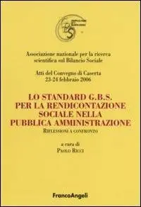 Popolare Lo standard G.B.S per la rendicontazione sociale nella pubblica amministrazione. Riflessioni a confronto. Atti del Convegno (Caserta, 23-24 febbraio 2006)