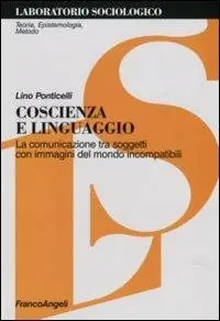 Novità Coscienza e linguaggio. La comunicazione tra soggetti con immagini del mondo incompatibili