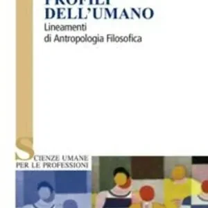 Profili dell‘umano. Lineamenti di antropologia filosofica Prezzo Di Fabbrica