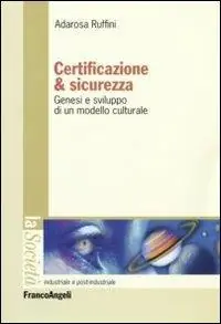 Certificazione e sicurezza. Genesi e sviluppo di un modello culturale Compra Adesso