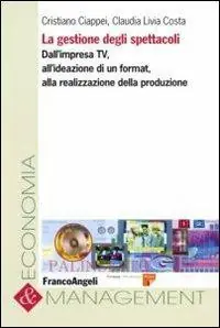 La gestione degli spettacoli. Dall‘impresa Tv, all‘ideazione di un format, alla realizzazione della produzione Novità