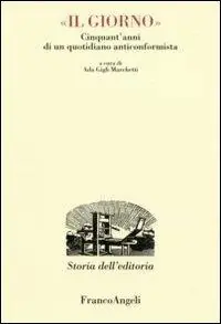 Ordina Subito Il Giorno. Cinquant‘anni di un quotidiano anticonformista