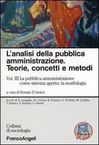 Reso Gratuito L‘analisi della pubblica amministrazione. Teorie, concetti e metodi. Vol. 3 La pubblica amministrazione come sistema aperto la morfologia