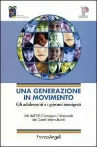 Offerta Del Giorno Una generazione in movimento. Gli adolescenti e i giovani immigrati. Atti del Convegno (Reggio Emilia, 20-21 ottobre 2005)