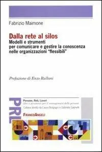 Prezzo Basso Dalla rete al silos. Modelli e strumenti per comunicare e gestire la conoscenza nelle organizzazioni flessibili