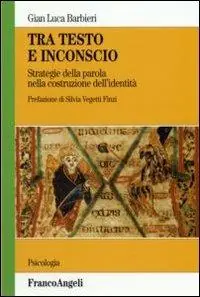 Tra testo e inconscio. Strategie della parola nella costruzione dell‘identità Di Tendenza