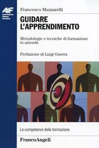 Guidare l‘apprendimento. Metodologie e tecniche di formazione in azienda Soddisfatti O Rimborsati