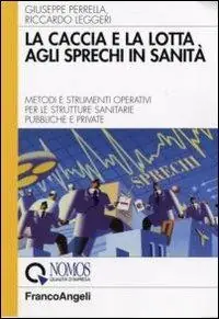 Scelto Dai Clienti La caccia e la lotta agli sprechi in sanità. Metodi e strumenti operativi per le strutture sanitarie pubbliche e private