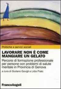 Esclusivo Lavorare non è come mangiare un gelato. Percorsi di formazione professionale per persone con problemi di salute mentale in provincia di Genova