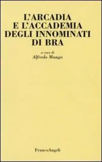 L‘Arcadia e l‘Accademia degli Innominati di Bra Occasione Imperdibile