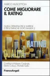 Spedito Oggi Come migliorare il rating. Guida operativa per le imprese e per le banche dopo Basilea 2