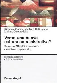 Verso una nuova cultura amministrativa? Il caso del MIPAF tra innovazioni e resistenze organizzative Ordina Subito