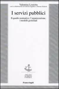 I servizi pubblici. Il quadro normativo, l‘organizzazione, i modelli gestionali Offerta Limitata