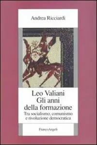 Leo Valiani. Gli anni della formazione. Tra socialismo, comunismo e rivoluzione democratica Prezzo Di Fabbrica
