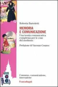 Memoria e comunicazione. Una teoria comunicativa complessa per le cose del moderno Esclusivo