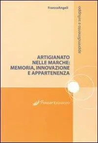 Nuova Collezione Artigianato nelle Marche. Memoria, innovazione e appartenenze