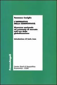 L‘imperativo della competitività. Sicurezza nazionale ed economia di mercato nell‘era della globalizzazione Compra Oggi Stesso