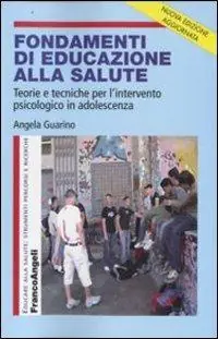 Subito Disponibile Fondamenti di educazione alla salute. Teorie e tecniche per l‘intervento psicologico in adolescenza