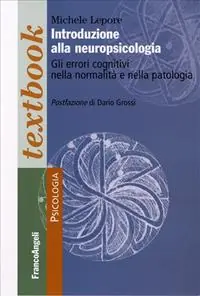 Introduzione alla neuropsicologia. Gli errori cognitivi nella normalità e nella patologia Prezzo Basso