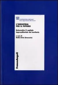 L‘industria per il futuro. Reinvestire il capitale imprenditoriale del territorio Economico