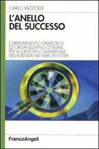 Consegna Rapida L‘anello del successo. L‘orientamento strategico ed organizzativo ottimale per la crescita commerciale dell‘azienda nei mercati esteri