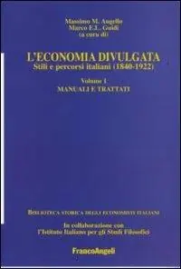 Più Venduto L‘economia divulgata. Stili e percorsi italiani (1840-1922). Vol. 1 Manuali e trattati