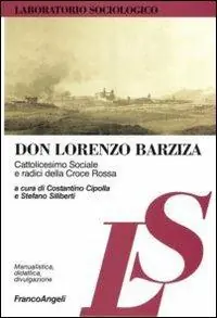 Ultimissimo Modello Don Lorenzo Barziza. Cattolicesimo sociale e radici della Croce Rossa