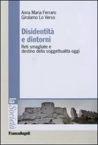Disidentità e dintorni. Reti smagliate e destino della soggettualità oggi Sconto