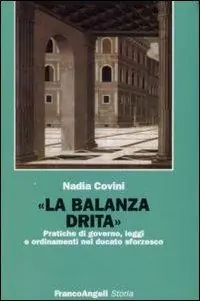 La balanza drita. Pratiche di governo, leggi e ordinamenti nel ducato sforzesco Scelto Dai Clienti