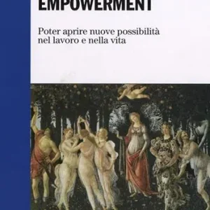 Persona empowerment. Poter aprire nuove possibilità nel lavoro e nella vita Non Perdere