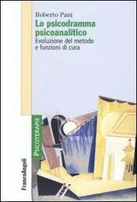 Lo psicodramma psicoanalitico. Evoluzione del metodo e funzioni di cura Esclusivo