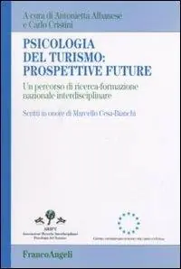 Subito Disponibile Psicologia del turismo prospettive future. Un percorso di ricerca-formazione nazionale interdisciplinare. Scritti in onore di Marcello Cesa-Bianchi