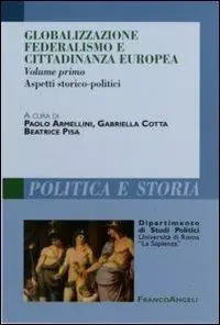 Globalizzazione federalismo e cittadinanza europea. Vol. 1 Aspetti storico-politici Affare