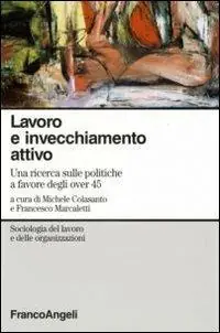 Acquista Ora Lavoro e invecchiamento attivo. Una ricerca sulle politiche a favore degli over 45