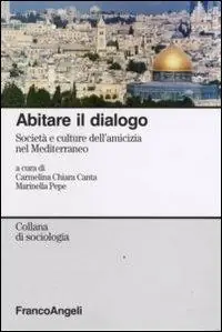 Occasione Imperdibile Abitare il dialogo. Società e culture dell‘amicizia nel Mediterraneo
