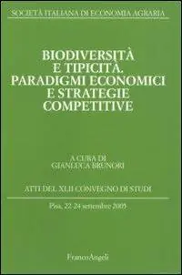 Subito Disponibile Biodiversità e tipicità. Paradigmi economici e strategie competitive. Atti del Convegno di studi (Pisa, 22-24 settembre 2005)