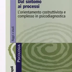 Dal sintomo ai processi. L‘orientamento costruttivista e complesso in psicodiagnostica Saldi