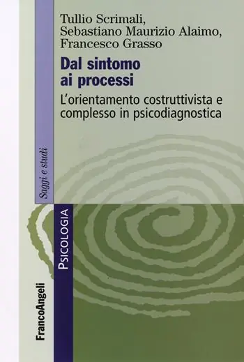 Dal sintomo ai processi. L‘orientamento costruttivista e complesso in psicodiagnostica Saldi