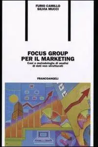 Compra Oggi Stesso Focus group per il marketing. Casi e metodologie di analisi di dati non strutturati