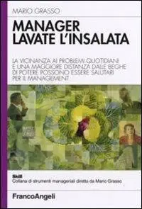 Manager lavate l‘insalata. La vicinanza ai problemi quotidiani e una maggiore distanza dalle beghe di potere possono essere salutari per il management Subito Disponibile