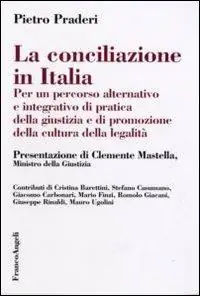 La conciliazione in Italia. Per un percorso alternativo e integrativo di pratica della giustizia e di promozione della cultura della legalità Vendita Finale