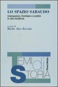 Lo spazio sabaudo. Intersezioni, frontiere e confini in età moderna Consegna Rapida