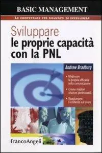 Sviluppare le proprie capacità con la PNL. Migliorare la propria efficacia nella comunicazione. Creare migliori relazioni professionali. Raggiungere l‘eccellenza sul lavoro Saldi