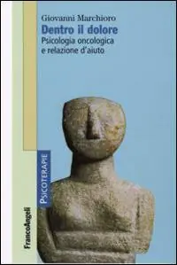 Dentro il dolore. Psicologia oncologica e relazione d‘aiuto Prezzo Conveniente