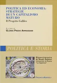 Politica ed economia. Strategie di un capitalismo maturo. Il progetto Galileo Offerta Lampo