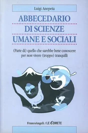 Abbecedario di scienze sociali umane e sociali. (Parte di) quello che sarebbe bene conoscere per non vivere (troppo) tranquilli Economico