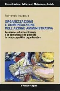 Organizzazione e comunicazione dell‘azione amministrativa. Le norme sul procedimento e la comunicazione pubblica in una prospettiva organizzativa Offerta Limitata