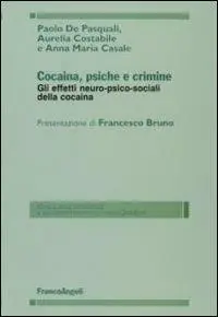 Cocaina, psiche e crimine. Gli effetti neuro-psico-sociali della cocaina Vendita Finale